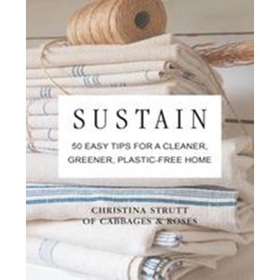 Sustain - 50 Tips For A Cleaner, Greener, Plastic-Free Home - Urban Naturals
