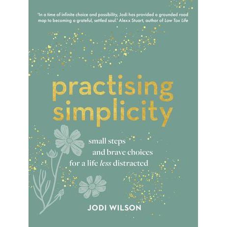Practicing Simplicity - Small Steps & Brave Choices For A Life Less Distracted - Urban Naturals